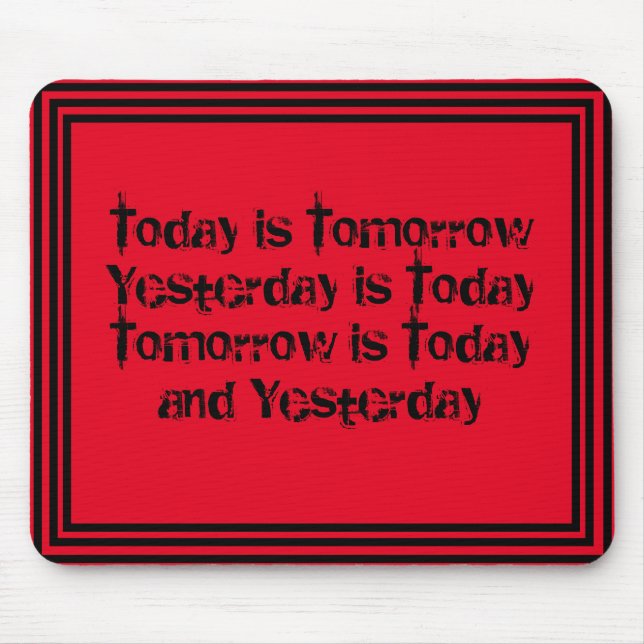 Today is Tomorrow is Today Mouse Pad (Front)