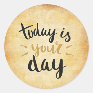 Today Is Your Day Classic Round Sticker