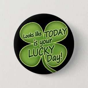 Today is your lucky day 6 cm round badge
