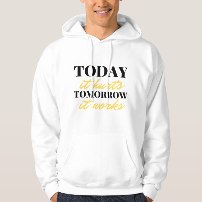 Today It Hurts Tomorrow It Works 2 Hoodie (Front)