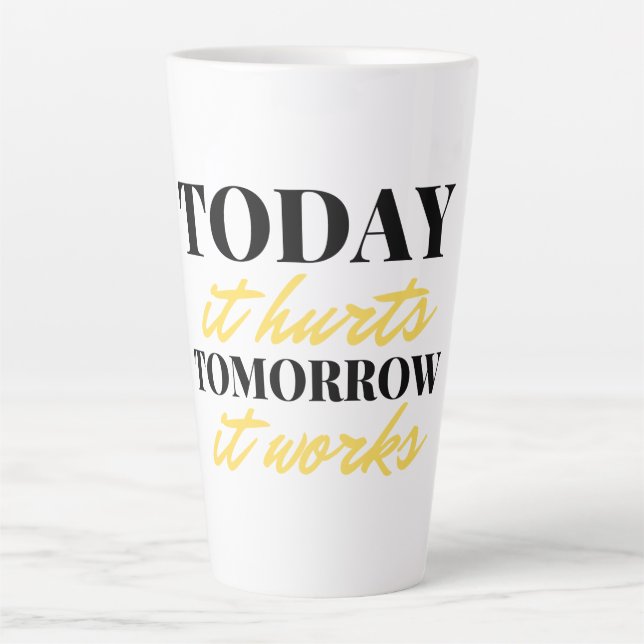 Today It Hurts Tomorrow It Works 2 Latte Mug (Front)