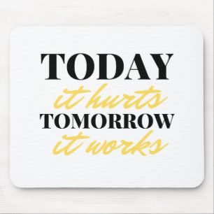 Today It Hurts Tomorrow It Works 2 Mouse Pad