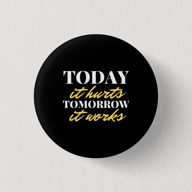 Today It Hurts Tomorrow It Works 3 Cm Round Badge (Front)