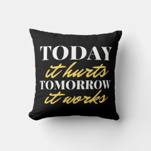 Today It Hurts Tomorrow It Works Cushion