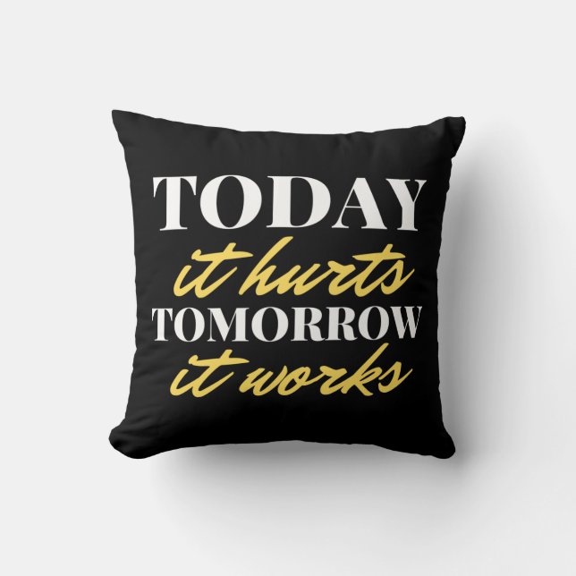 Today It Hurts Tomorrow It Works Cushion (Front)