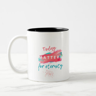 Today Matters for Eternity Two-Tone Coffee Mug