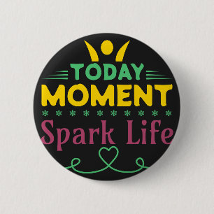Today Moment, Spark Life 6 Cm Round Badge