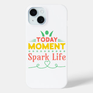 Today Moment, Spark Life iPhone 15 Case