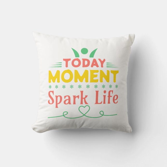 Today Moment, Spark Life Cushion (Front)