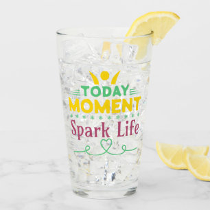 Today Moment, Spark Life Glass