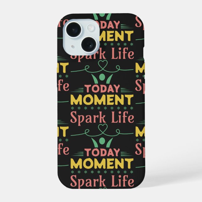 Today Moment, Spark Life iPhone 15 Case (Back)