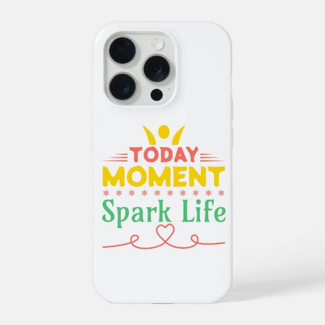 Today Moment, Spark Life iPhone Case (Back)