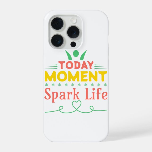 Today Moment, Spark Life iPhone Case (Back)