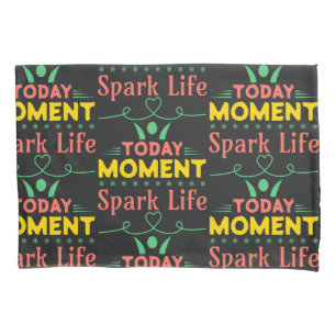 Today Moment, Spark Life Pillowcase