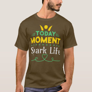 Today Moment, Spark Life T-Shirt