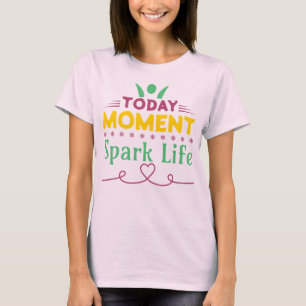 Today Moment, Spark Life T-Shirt