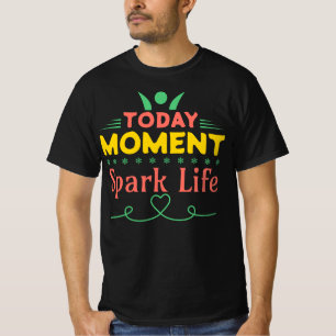 Today Moment, Spark Life T-Shirt