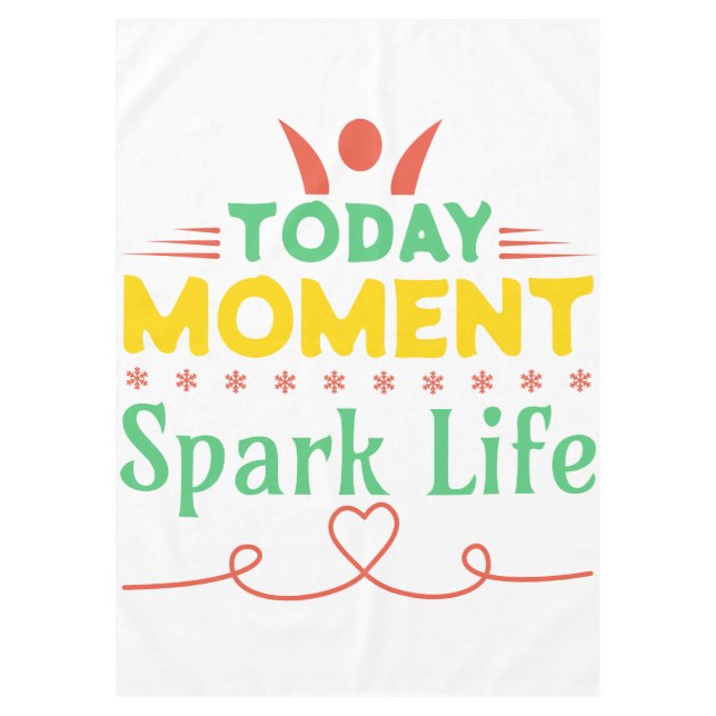 Today Moment, Spark Life Tablecloth (Front)