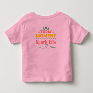 Today Moment, Spark Life Toddler T-Shirt