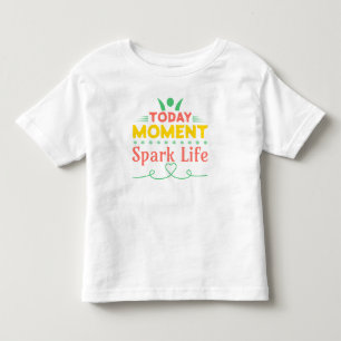 Today Moment, Spark Life Toddler T-Shirt
