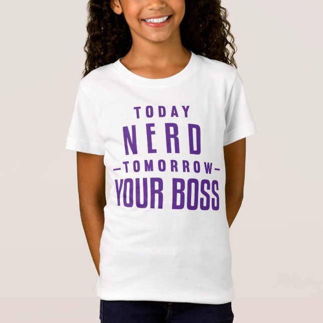 Today Nerd, Tomorrow Your Boss Girls TShirt (Front)
