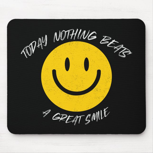 Today Nothing Beats a Great Smile Mouse Pad (Front)