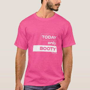 Today Only Booty Workout Gym Motivation Fitness Sa T-Shirt