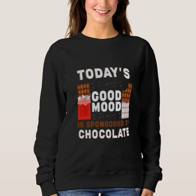 Today’s Good Mood Is Sponsored By Chocolate Chocol Sweatshirt (Front)