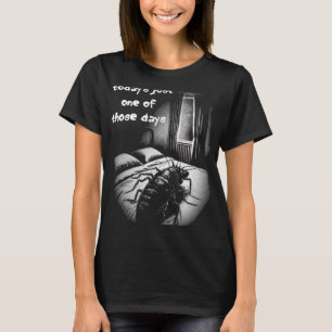 Today s Just One Of Those Days Man To Insect Metam T-Shirt