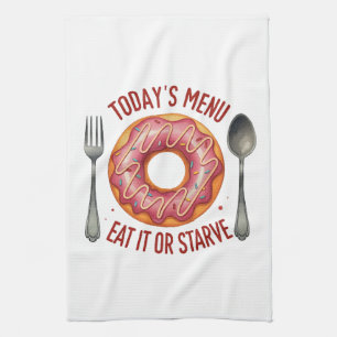 Today’s Menu: Eat It or Starve – Funny Pink Doughn Tea Towel