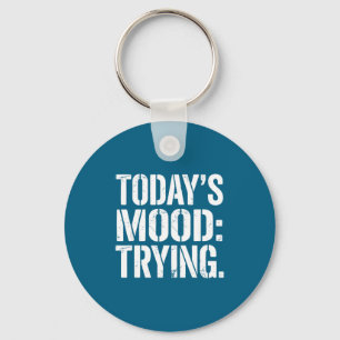 Today’s Mood Trying Distressed Motivation Quote Si Key Ring