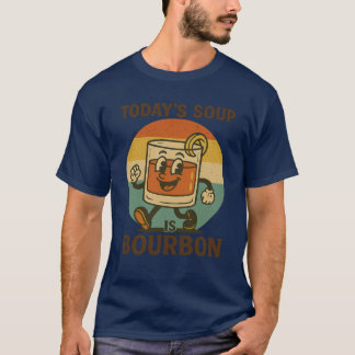 Today’s Soup Is Bourbon T-Shirt – Funny Retro Whis