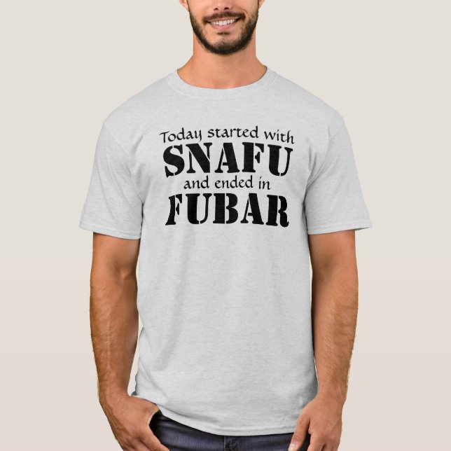 Today started with SNAFU... Black Text T-Shirt (Front)