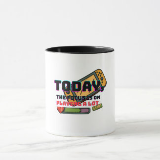 Today the Focus Is on Playing a Lot Mug