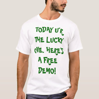 TODAY U'R THE LUCKY ONE. HERE'S A FREE DEMO! T-Shirt