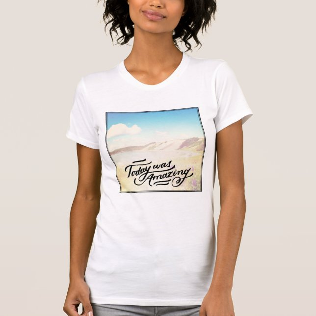 Today Was Amazing T-Shirt (Front)