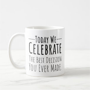 Today We Celebrate The Best Decision You Ever Made Coffee Mug