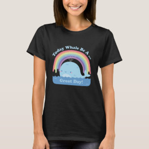 Today Whale Be A Great Day Pun, Cute Good Vibes T-Shirt