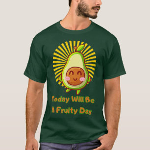 Today Will Be A Fruity Day Avocado Funny Fruits T-Shirt