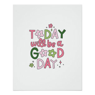 Today Will Be a Good Day Poster