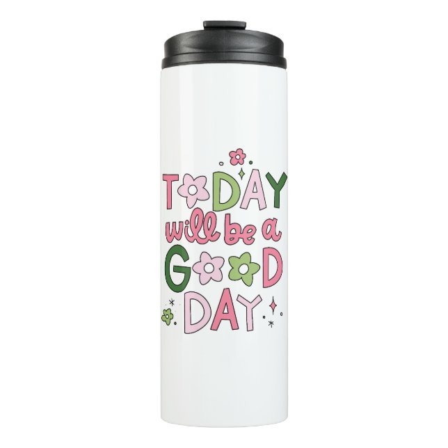 Today Will Be a Good Day Tumbler (Front)
