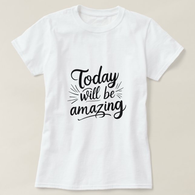 Today Will Be Amazing – Motivational Women’s T-Shirt (Design Front)