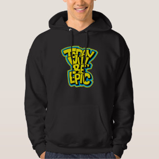 Today Will Be Epic Fun Motivational Hoodie