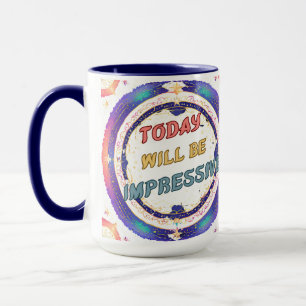 Today Will Be Impressive Mug
