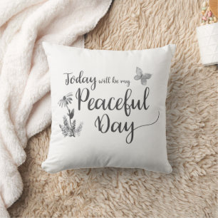 Today will be my Peaceful Day black and white Cushion