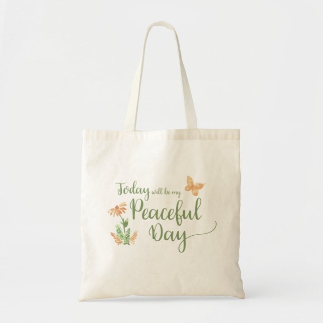 Today will be my Peaceful Day Tote Bag (Front)