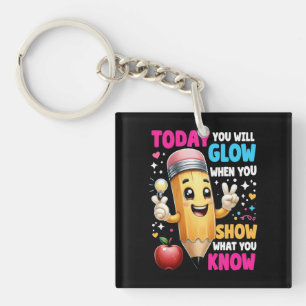 Today You Will Glow When You Show What You Know Key Ring