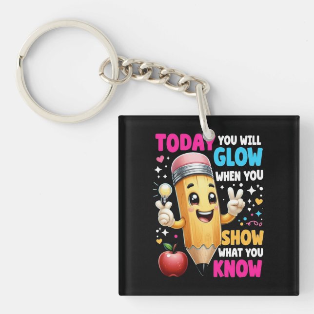 Today You Will Glow When You Show What You Know  Key Ring (Front)