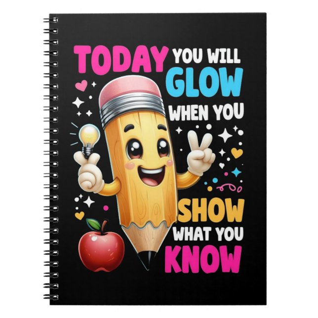 Today You Will Glow When You Show What You Know  Notebook (Front)