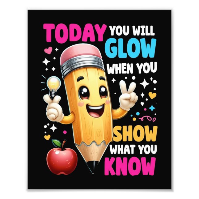 Today You Will Glow When You Show What You Know  Photo Print (Front)
